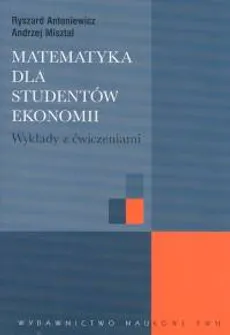 Matematyka dla studentów ekonomii Wykłady z ćwiczeniami - Outlet - Ryszard Antoniewicz, Andrzej Misztal