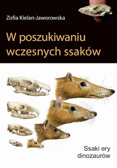 W poszukiwaniu wczesnych ssaków - Zofia Kielan-Jaworowska