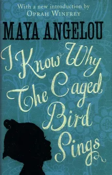 I Know Why The Caged Bird Sings - Maya Angelou