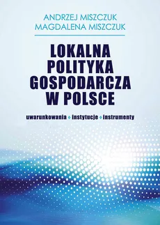 Lokalna polityka gospodarcza w Polsce - Outlet - Andrzej Miszczuk, Magdalena Miszczuk