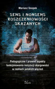 Sens i nonsens roszczeniowości skazanych - Mariusz Snopek