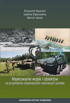 Maskowanie wojsk i obiektów na przykładzie doświadczeń wybranych państw - Izabela Dąbrowska, Krzysztof Wysocki, Marcin Idziek