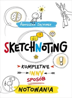 Sketchnoting Kompletnie inny sposób notowania - Outlet - Agnieszka Jachymek