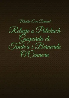 Relacje o Polakach Gasparda de Tende’a i Bernarda O’Connora - Monika Drausal