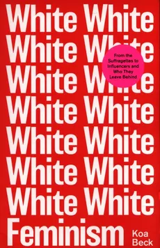 White Feminism - Koa Beck