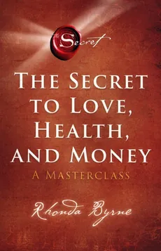 The Secret to love, health and money - Rhonda Byrne