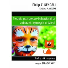 Terapia poznawczo-behawioralna zaburzeń lękowych u dzieci - Outlet - Hedtke Kristina A., Kendall Philip C.