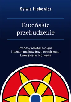 Kweńskie przebudzenie - Rewitalizacja kultury jako  element etnopolityki - Sylwia Hlebowicz