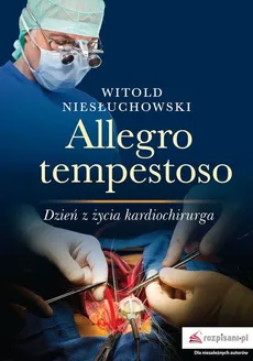 Allegro tempestoso Dzień z życia kardiochirurg - Outlet - Witold Niesłuchowski