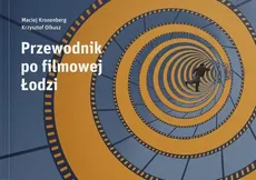 Przewodnik po filmowej Łodzi - Maciej Kronenberg, Krzysztof Olkusz
