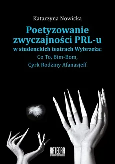 Poetyzowanie zwyczajności PRL-u - Katarzyna Nowicka