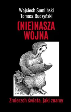 (Nie)Nasza wojna - Tomasz Budzyński, Wojciech Sumliński
