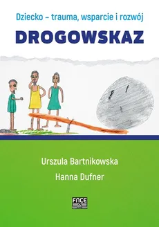 Dziecko - trauma, wsparcie i rozwój Drogowskaz - Outlet - Urszula Bartnikowska, Hanna Dufner