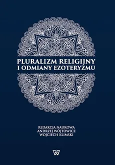 Pluralizm religijny i odmiany ezoteryzmu - Andrzej Wójtowicz, Wojciech Klimski