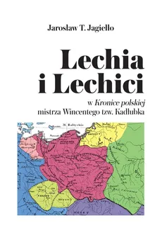 Lechia i Lechici - Jagiełło Jarosław T.