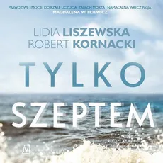 Tylko szeptem - Lidia Liszewska, Robert Kornacki