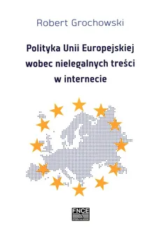 Polityka Unii Europejskiej wobec nielegalnych treści w internecie - Robert Grochowski