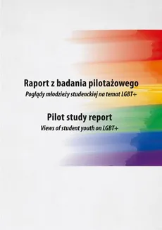 Raport z badania pilotażowego. Poglądy młodzieży studenckiej na temat LGBT+ - Jerzy Chorążuk, Wojciech Słomski, Zdzisław Sirojć