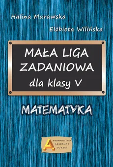 Mała liga zadaniowa dla klasy 5 Matematyka - Halina Murawska, Elżbieta Wilińska