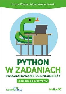 Python w zadaniach Programowanie dla młodzieży - Outlet - Urszula Wiejak, Adrian Wojciechowski