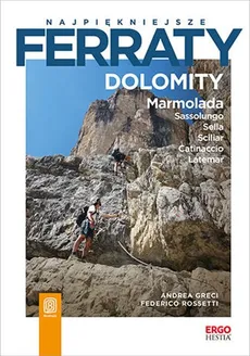 Najpiękniejsze ferraty Dolomity Marmolada Sassolungo Sella Sciliar Catinaccio Latemar - Outlet - Andrea Greci, Federico Rossetti