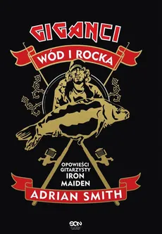 Giganci wód i rocka. Opowieści gitarzysty Iron Maiden - Adrian Smith