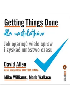 Getting Things Done dla nastolatków - Outlet - David Allen, Mark Wallace, Mike Williams