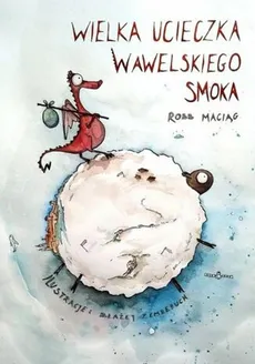 Wielka Ucieczka Wawelskiego Smoka - Robert Maciąg