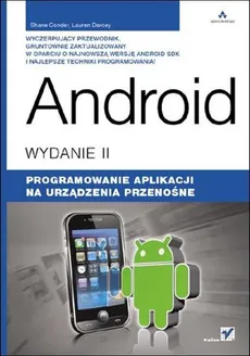 Android. Programowanie aplikacji na urządzenia przenośne. Wydanie II - Shane Conder, Lauren Darcey