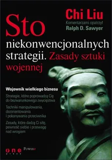 Sto niekonwencjonalnych strategii Zasady sztuki wojennej - Chi Liu