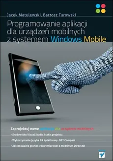 Programowanie aplikacji dla urządzeń mobilnych z systemem Windows Mobile - Jacek Matulewski, Bartosz Turowski