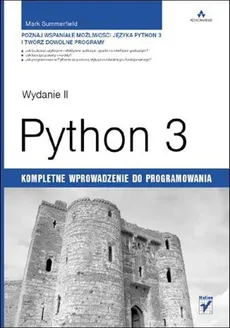 Python 3 Kompletne wprowadzenie do programowania - Mark Summerfield