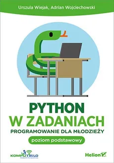 Python w zadaniach Programowanie dla młodzieży Poziom podstawowy - Outlet - Urszula Wiejak, Adrian Wojciechowski