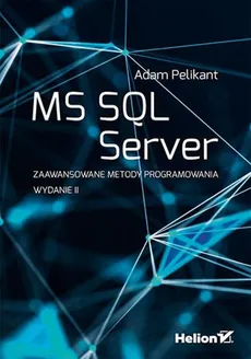 MS SQL Server Zaawansowane metody programowania - Outlet - Adam Pelikant