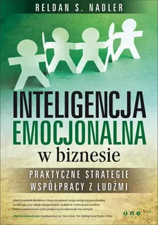 Inteligencja emocjonalna w biznesie Praktyczne strategie współpracy z ludźmi - Nadler Reldan S.