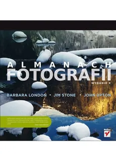 Almanach fotografii - Barbara London, Jim Stone, John Upton