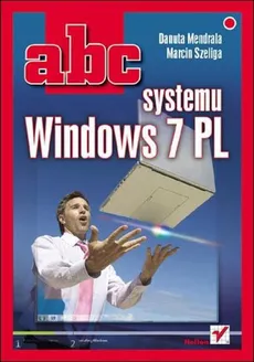 ABC systemu Windows 7 PL - Danuta Mendrala, Marcin Szeliga