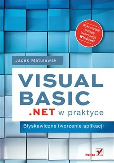 Visual Basic .NET w praktyce Błyskawiczne tworzenie aplikacji - Jacek Matulewski