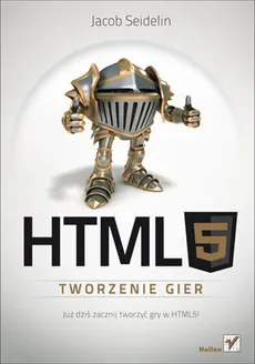 HTML5 Tworzenie gier - Jacob Seidelin