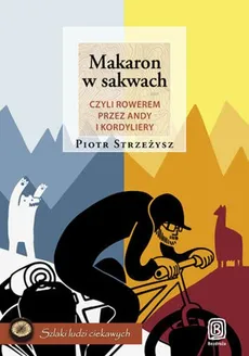 Makaron w sakwach, czyli rowerem przez Andy i Kordyliery - Piotr Strzeżysz