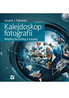 Kalejdoskop fotografii Między techniką a sztuką z płytą CD - Pękalski Leszek J.