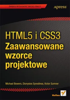 HTML5 i CSS3 Zaawansowane wzorce projektowe - Michael Bowers, Synodinos Dionysios, Victor Sumner