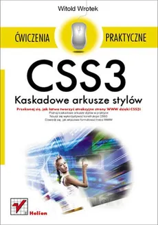 CSS3 Kaskadowe arkusze stylów Ćwiczenia praktyczne - Witold Wrotek