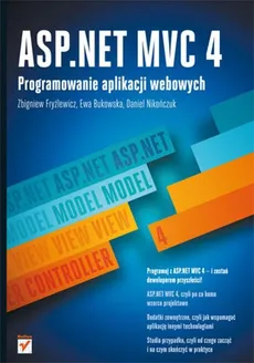 ASP.NET MVC 4 Programowanie aplikacji webowych - Ewa Bukowska, Zbigniew Fryźlewicz, Daniel Nikończuk