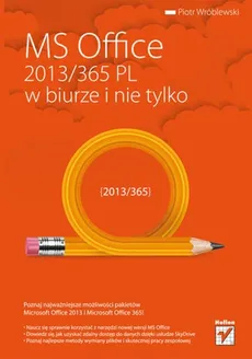 MS Office 2013/365 PL w biurze i nie tylko - Piotr Wróblewski