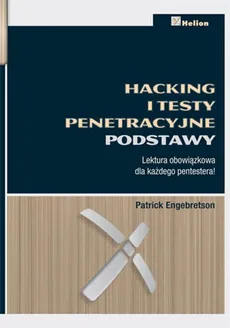 Hacking i testy penetracyjne Podstawy - Outlet - Patrick Engebretson