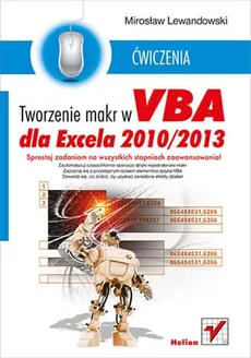 Tworzenie makr w VBA dla Excela 2010/2013 Ćwiczenia - Mirosław Lewandowski