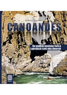 Canoandes Na podbój kanionu Colca i górskich rzek obu Ameryk - Outlet - Andrzej Piętowski