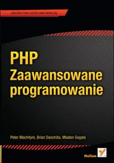 PHP Zaawansowane programowanie - Brian Danchilla, Mladen Gogala, Peter MacIntyre