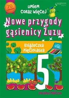 Nowe przygody gąsienicy Zuzu Książeczka pięciolatka - Jolanta Pańczyk
